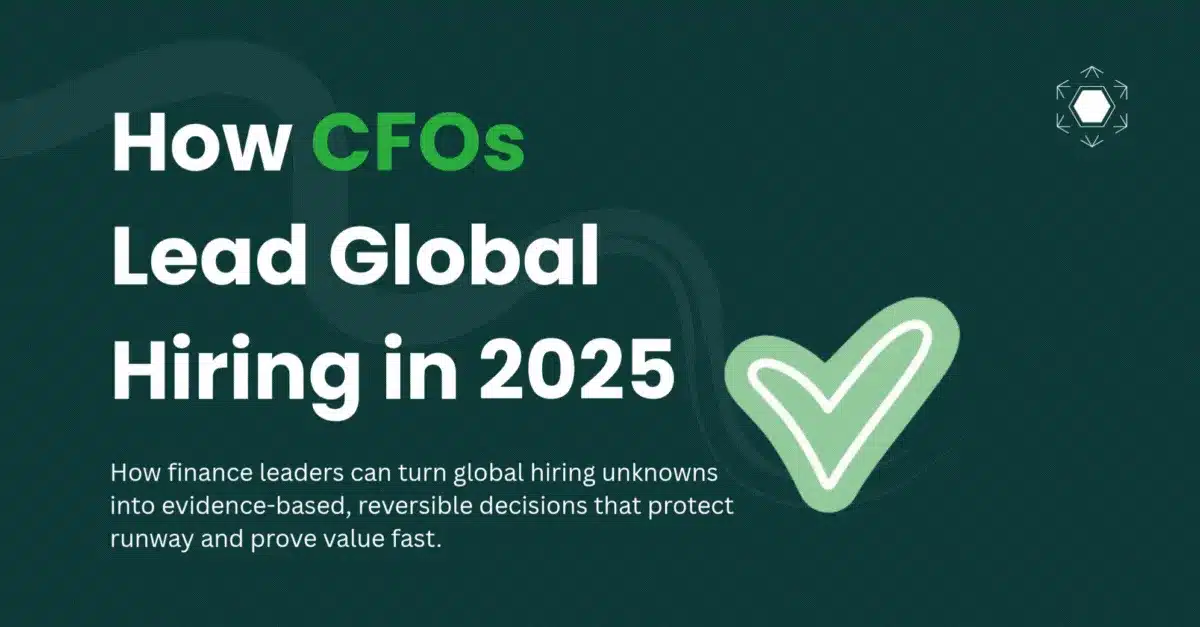 The 2025 CFO Playbook for Global Hiring: Capital-Efficient Expansion